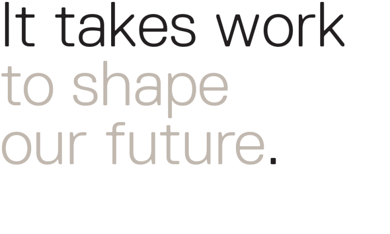 it-takes-work-to-shape-our-future